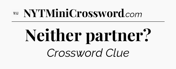 Neither partner - WSJ Crossword