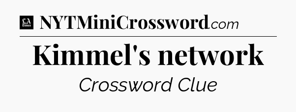 Kimmel's network - LA Times Crossword