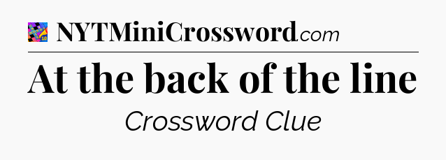 At the back of the line Crossword Clue