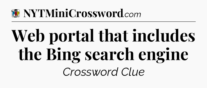 Web portal that includes the Bing search engine Crossword Clue