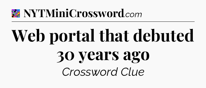 Web portal that debuted 30 years ago Crossword Clue