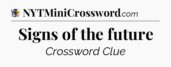 Signs of the future Crossword Clue