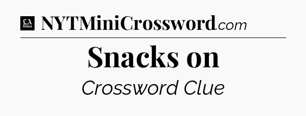 Snacks on - LA Times Crossword