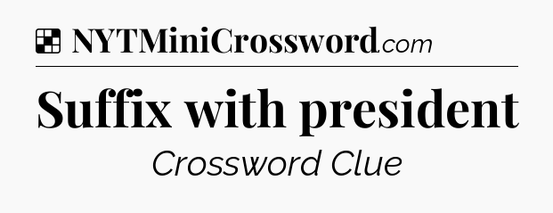 Solution: Suffix with president - NYT Crossword