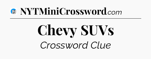 Chevy SUVs Crossword Clue