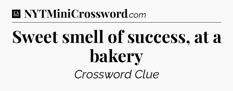 Sweet smell of success, at a bakery - LA Times Crossword