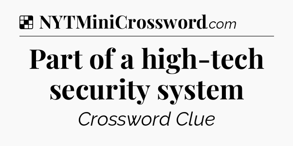 Part of a high-tech security system NYT Crossword
