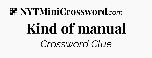 Solution: Kind of manual - NYT Crossword