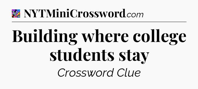 Building where college students stay Crossword Clue