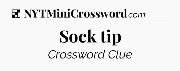 Solution: Sock tip - NYT Crossword