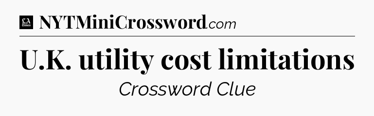 U.K. utility cost limitations - LA Times Crossword