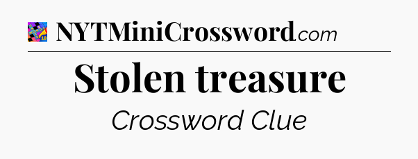 Stolen treasure Crossword Clue