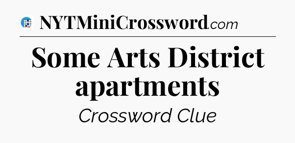 Some Arts District apartments Crossword Clue