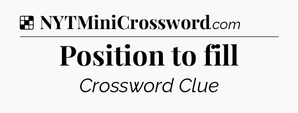 Solution: Position to fill - NYT Crossword