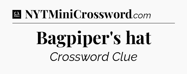 Bagpiper's hat - LA Times Crossword