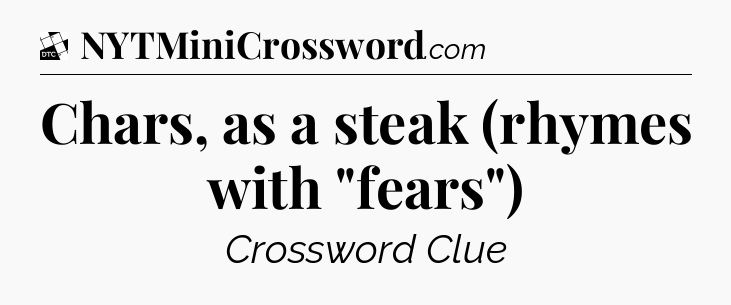 Chars, as a steak (rhymes with 
