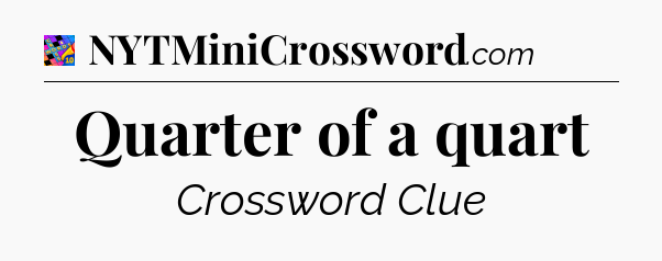 Quarter of a quart Crossword Clue