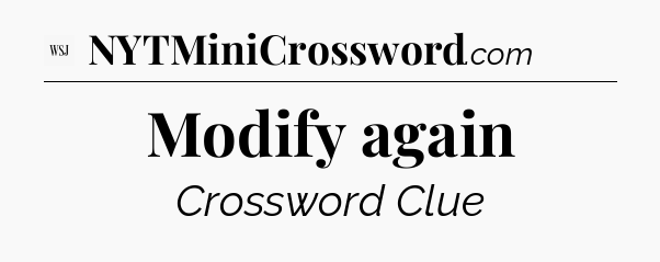 Modify again - WSJ Crossword