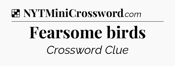 Solution: Fearsome birds - NYT Crossword