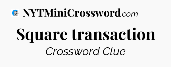 Square transaction Crossword Clue