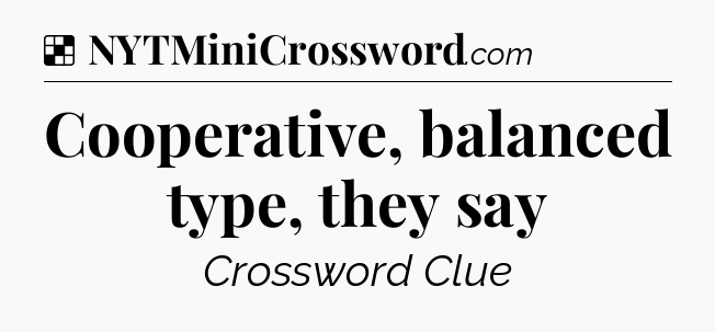 Solution: Cooperative, balanced type, they say - NYT Crossword
