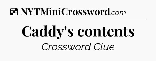 Solution: Caddy's contents - NYT Crossword