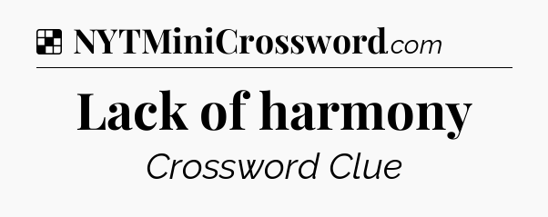 Solution: Lack of harmony - NYT Crossword