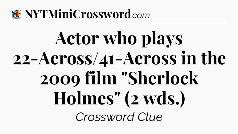 Actor who plays 22-Across/41-Across in the 2009 film 