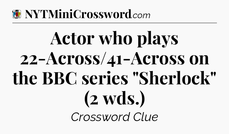 Actor who plays 22-Across/41-Across on the BBC series 