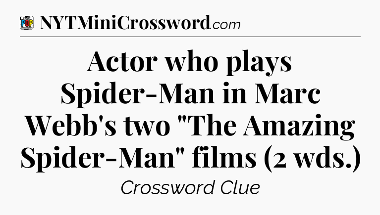 Actor who plays Spider-Man in Marc Webb's two 