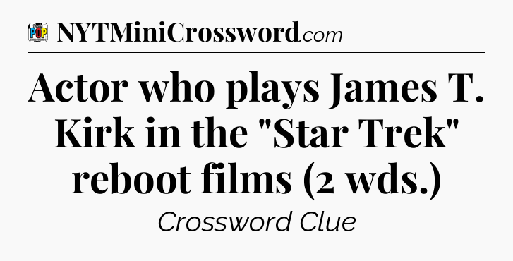 Actor who plays James T. Kirk in the 