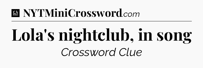Lola's nightclub, in song - LA Times Crossword