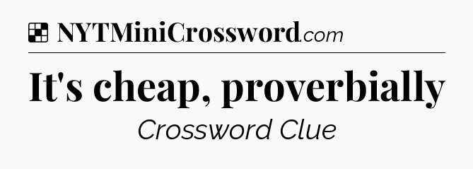 Solution: It's cheap, proverbially - NYT Crossword