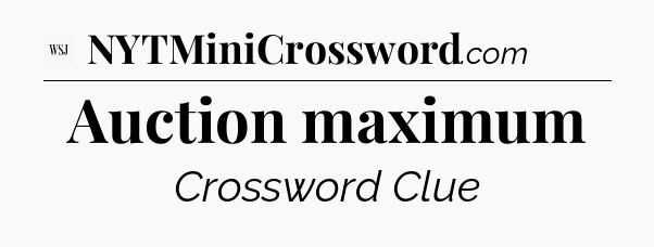 Auction maximum - WSJ Crossword