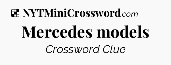 Solution: Mercedes models - NYT Crossword