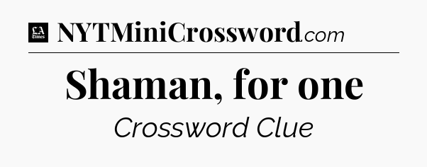 Shaman, for one - LA Times Crossword