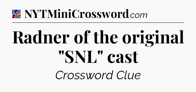 Radner of the original 