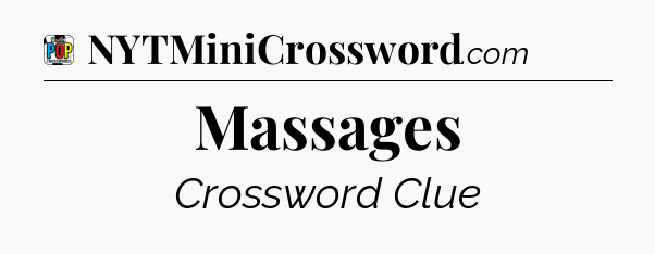 Massages Crossword Clue