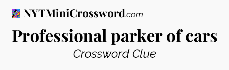 Professional parker of cars Crossword Clue