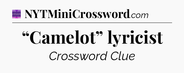 “Camelot” lyricist - Thomas Joseph Crossword