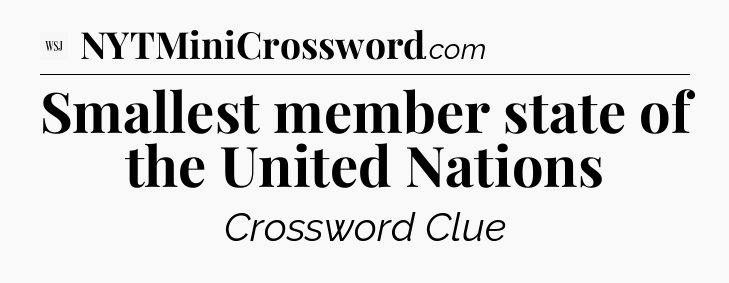 Smallest member state of the United Nations - WSJ Crossword