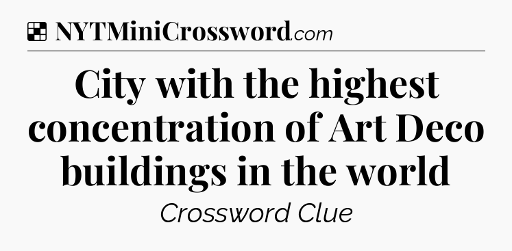 Solution: City with the highest concentration of Art Deco buildings in the world - NYT Crossword