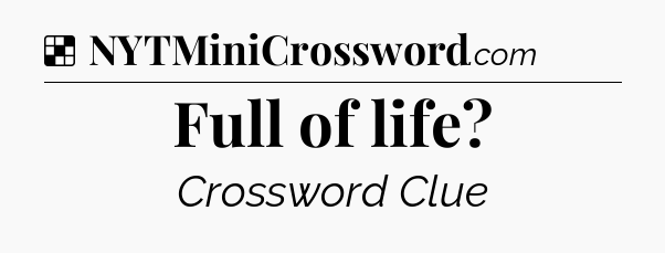 Solution: Full of life - NYT Crossword