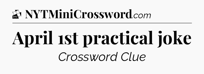 April 1st practical joke - Daily Themed Classic Crossword