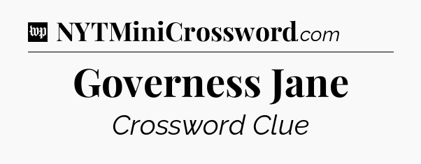 Governess Jane Crossword Clue