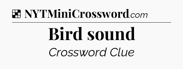 Solution: Bird sound - NYT Crossword
