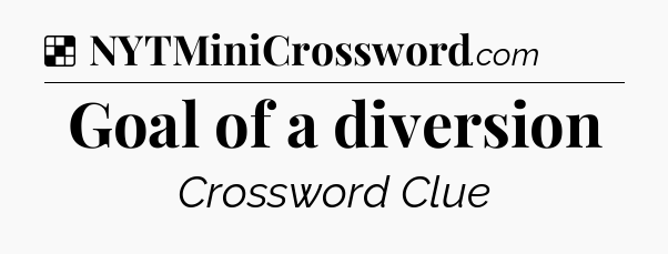 Solution: Goal of a diversion - NYT Crossword