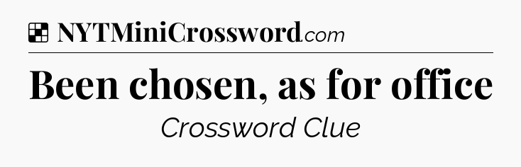Solution: Been chosen, as for office - NYT Crossword