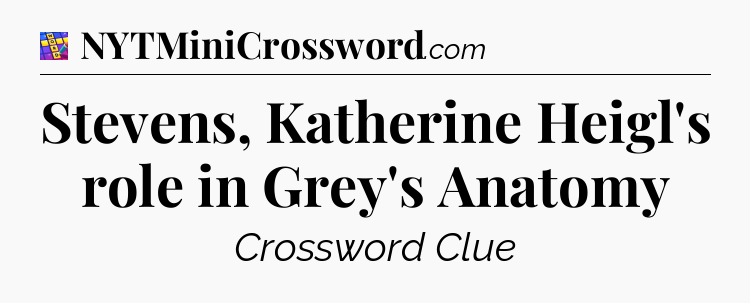 Stevens, Katherine Heigl's role in Grey's Anatomy Codycross