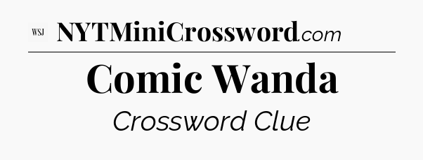 Comic Wanda - WSJ Crossword